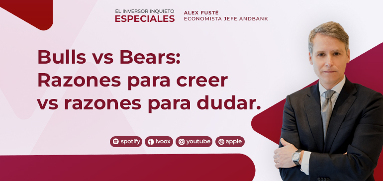 Bulls vs Bears: Razones para creer vs razones para dudar.